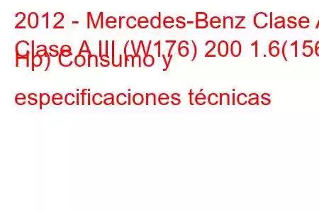 2012 - Mercedes-Benz Clase A
Clase A III (W176) 200 1.6(156 Hp) Consumo y especificaciones técnicas