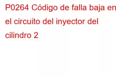 P0264 Código de falla baja en el circuito del inyector del cilindro 2