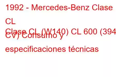 1992 - Mercedes-Benz Clase CL
Clase CL (W140) CL 600 (394 CV) Consumo y especificaciones técnicas