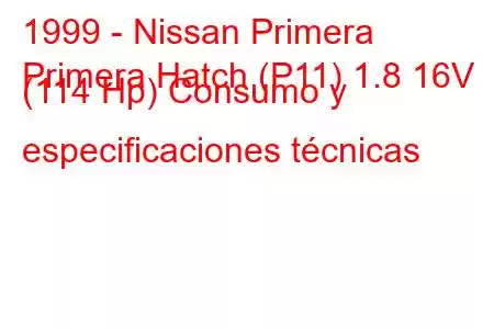 1999 - Nissan Primera
Primera Hatch (P11) 1.8 16V (114 Hp) Consumo y especificaciones técnicas