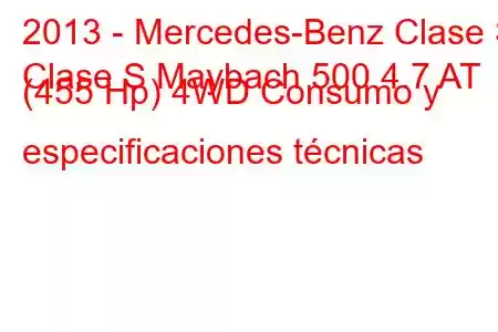 2013 - Mercedes-Benz Clase S
Clase S Maybach 500 4.7 AT (455 Hp) 4WD Consumo y especificaciones técnicas