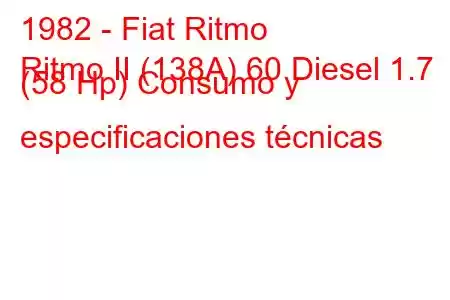 1982 - Fiat Ritmo
Ritmo II (138A) 60 Diesel 1.7 (58 Hp) Consumo y especificaciones técnicas