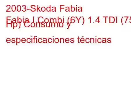 2003-Skoda Fabia
Fabia I Combi (6Y) 1.4 TDI (75 Hp) Consumo y especificaciones técnicas