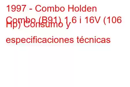 1997 - Combo Holden
Combo (B91) 1.6 i 16V (106 Hp) Consumo y especificaciones técnicas