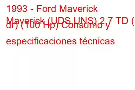 1993 - Ford Maverick
Maverick (UDS,UNS) 2.7 TD (3 dr) (100 Hp) Consumo y especificaciones técnicas