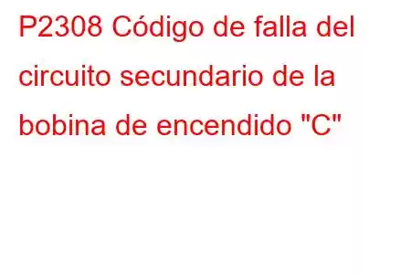 P2308 Código de falla del circuito secundario de la bobina de encendido 