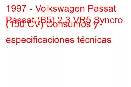 1997 - Volkswagen Passat
Passat (B5) 2.3 VR5 Syncro (150 CV) Consumos y especificaciones técnicas