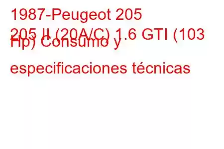 1987-Peugeot 205
205 II (20A/C) 1.6 GTI (103 Hp) Consumo y especificaciones técnicas