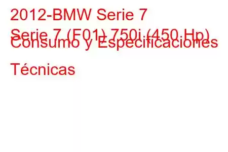 2012-BMW Serie 7
Serie 7 (F01) 750i (450 Hp) Consumo y Especificaciones Técnicas