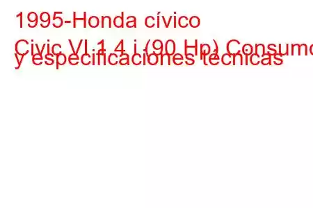 1995-Honda cívico
Civic VI 1.4 i (90 Hp) Consumo y especificaciones técnicas