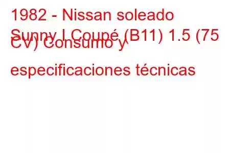 1982 - Nissan soleado
Sunny I Coupé (B11) 1.5 (75 CV) Consumo y especificaciones técnicas