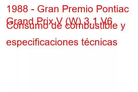 1988 - Gran Premio Pontiac
Grand Prix V (W) 3.1 V6 Consumo de combustible y especificaciones técnicas