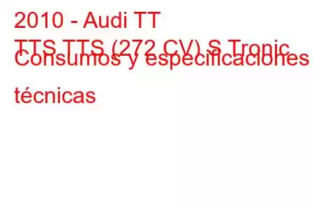 2010 - Audi TT
TTS TTS (272 CV) S Tronic Consumos y especificaciones técnicas