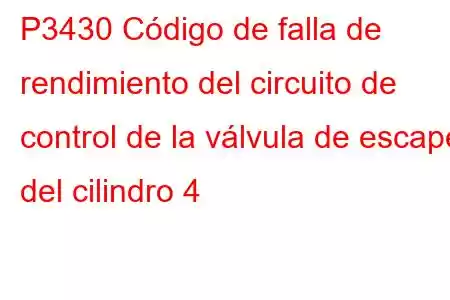 P3430 Código de falla de rendimiento del circuito de control de la válvula de escape del cilindro 4