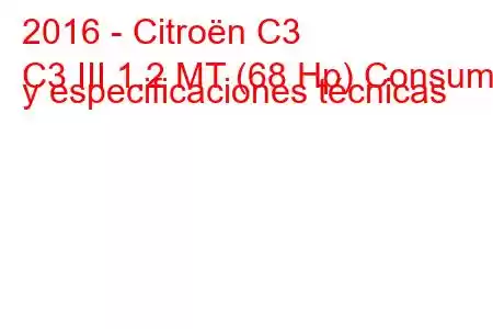 2016 - Citroën C3
C3 III 1.2 MT (68 Hp) Consumo y especificaciones técnicas