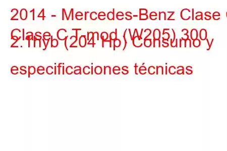 2014 - Mercedes-Benz Clase C
Clase C T-mod (W205) 300 2.1hyb (204 Hp) Consumo y especificaciones técnicas