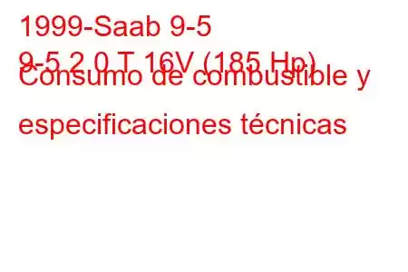 1999-Saab 9-5
9-5 2.0 T 16V (185 Hp) Consumo de combustible y especificaciones técnicas