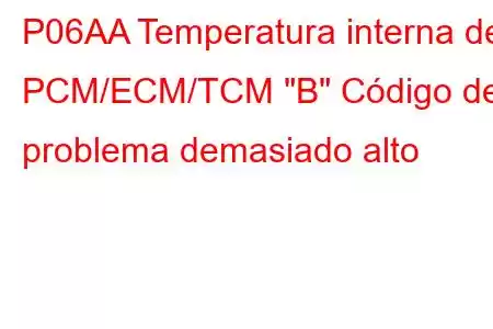 P06AA Temperatura interna del PCM/ECM/TCM 