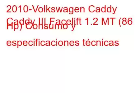 2010-Volkswagen Caddy
Caddy III Facelift 1.2 MT (86 Hp) Consumo y especificaciones técnicas