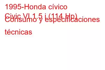 1995-Honda cívico
Civic VI 1.5 i (114 Hp) Consumo y especificaciones técnicas