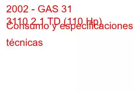 2002 - GAS 31
3110 2.1 TD (110 Hp) Consumo y especificaciones técnicas