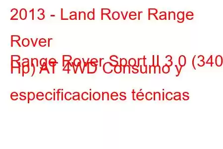 2013 - Land Rover Range Rover
Range Rover Sport II 3.0 (340 Hp) AT 4WD Consumo y especificaciones técnicas