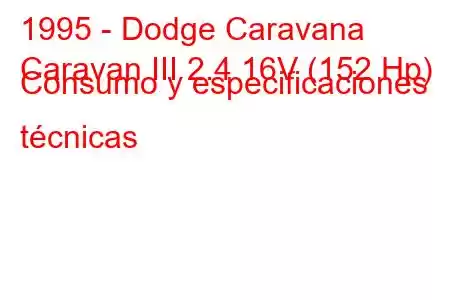 1995 - Dodge Caravana
Caravan III 2.4 16V (152 Hp) Consumo y especificaciones técnicas