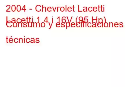 2004 - Chevrolet Lacetti
Lacetti 1.4 i 16V (95 Hp) Consumo y especificaciones técnicas