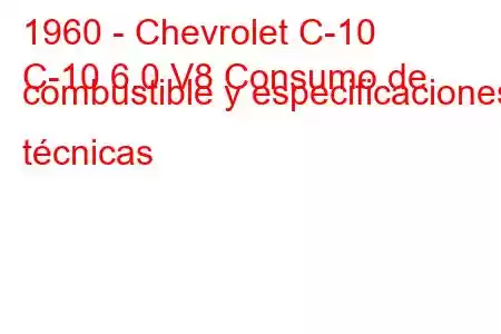 1960 - Chevrolet C-10
C-10 6.0 V8 Consumo de combustible y especificaciones técnicas