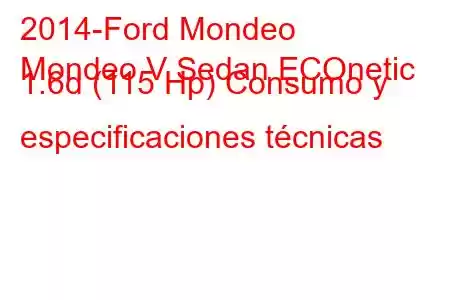 2014-Ford Mondeo
Mondeo V Sedan ECOnetic 1.6d (115 Hp) Consumo y especificaciones técnicas