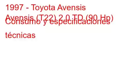 1997 - Toyota Avensis
Avensis (T22) 2.0 TD (90 Hp) Consumo y especificaciones técnicas