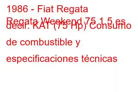 1986 - Fiat Regata
Regata Weekend 75 1.5 es decir. KAT (75 Hp) Consumo de combustible y especificaciones técnicas