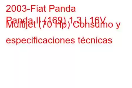 2003-Fiat Panda
Panda II (169) 1.3 i 16V Multijet (70 Hp) Consumo y especificaciones técnicas