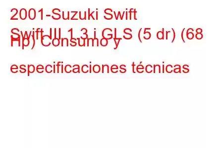 2001-Suzuki Swift
Swift III 1.3 i GLS (5 dr) (68 Hp) Consumo y especificaciones técnicas