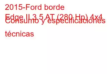 2015-Ford borde
Edge II 3.5 AT (280 Hp) 4x4 Consumo y especificaciones técnicas