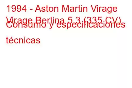 1994 - Aston Martin Virage
Virage Berlina 5.3 (335 CV) Consumo y especificaciones técnicas