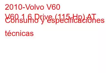 2010-Volvo V60
V60 1.6 Drive (115 Hp) AT Consumo y especificaciones técnicas