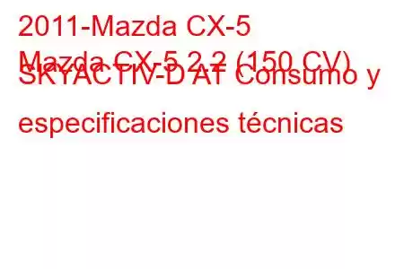 2011-Mazda CX-5
Mazda CX-5 2.2 (150 CV) SKYACTIV-D AT Consumo y especificaciones técnicas