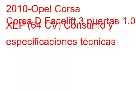 2010-Opel Corsa
Corsa D Facelift 3 puertas 1.0 XEP (64 CV) Consumo y especificaciones técnicas