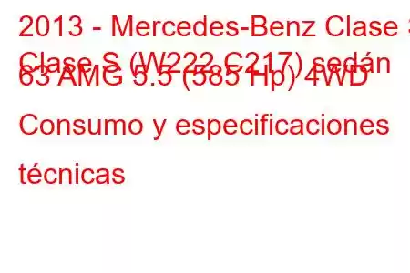 2013 - Mercedes-Benz Clase S
Clase S (W222,C217) sedán 63 AMG 5.5 (585 Hp) 4WD Consumo y especificaciones técnicas