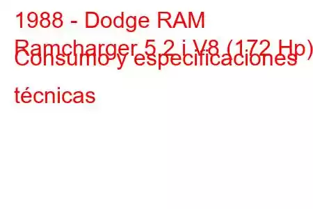 1988 - Dodge RAM
Ramcharger 5.2 i V8 (172 Hp) Consumo y especificaciones técnicas