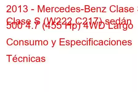 2013 - Mercedes-Benz Clase S
Clase S (W222,C217) sedán 500 4.7 (455 Hp) 4WD Largo Consumo y Especificaciones Técnicas