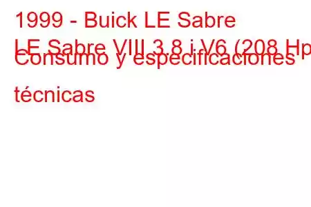 1999 - Buick LE Sabre
LE Sabre VIII 3.8 i V6 (208 Hp) Consumo y especificaciones técnicas