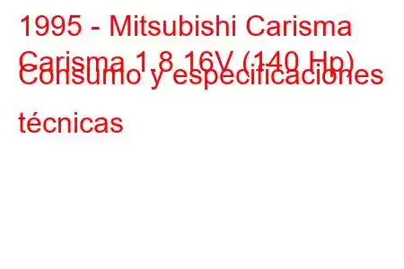 1995 - Mitsubishi Carisma
Carisma 1.8 16V (140 Hp) Consumo y especificaciones técnicas