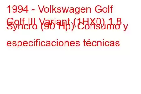 1994 - Volkswagen Golf
Golf III Variant (1HX0) 1.8 Syncro (90 Hp) Consumo y especificaciones técnicas