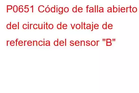 P0651 Código de falla abierto del circuito de voltaje de referencia del sensor 