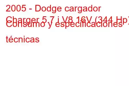 2005 - Dodge cargador
Charger 5.7 i V8 16V (344 Hp) Consumo y especificaciones técnicas