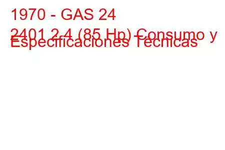 1970 - GAS 24
2401 2.4 (85 Hp) Consumo y Especificaciones Técnicas