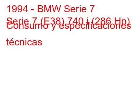 1994 - BMW Serie 7
Serie 7 (E38) 740 i (286 Hp) Consumo y especificaciones técnicas