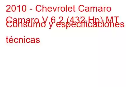 2010 - Chevrolet Camaro
Camaro V 6.2 (432 Hp) MT Consumo y especificaciones técnicas